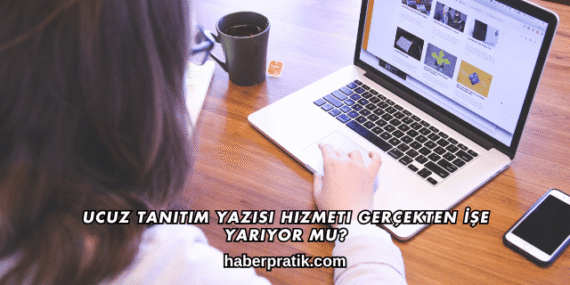 Ucuz Tanıtım Yazısı Hizmeti Gerçekten İşe Yarıyor mu?